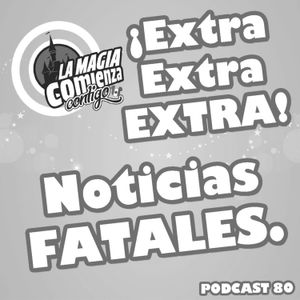 Podcast 80 - ¡EXTRA EXTRA EXTRA! ¡NOTICIAS FATALES!