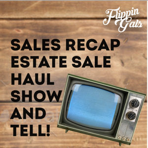 Sales recap Plus Estate Sale Haul Show and Tell!