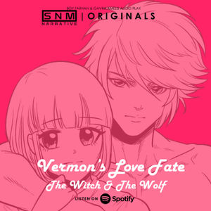 SNM Narrative Originals #85 | Vermon's Love Fate: The Witch & The Wolf (Feat. Podcast Hai Ju)