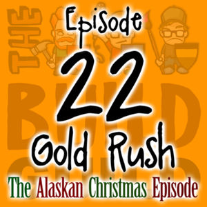 Episode 22 - Gold Rush - The Alaskan Christmas Episode
