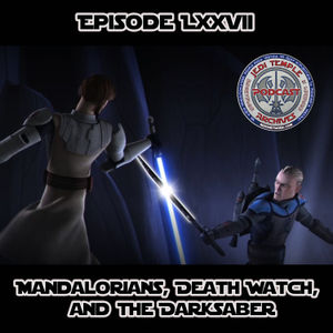 Episode LXXVII - Mandalorians, Death Watch, and the Darksaber