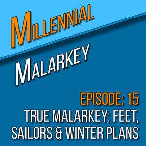 True Malarkey: Feet, Sailors & Winter Plans