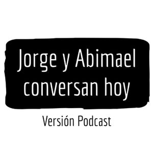 Jorge y Abimael conversan hoy (Ep.30) - Propuestas Eliezer Molina y Proyecto Dignidad