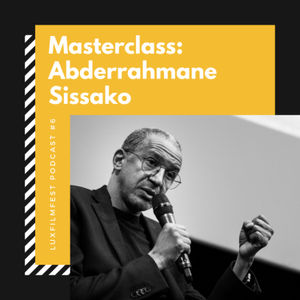 Luxfilmfest Podcast #6 - Masterclass: Abderrahmane Sissako (FR)