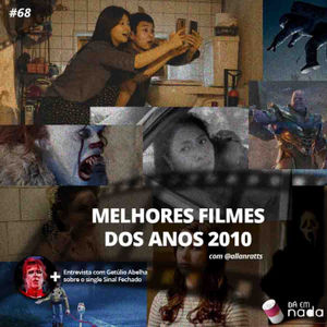 #68 - Os melhores filmes dos anos 2010 + Getúlio Abelha