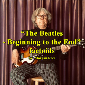 The Beatles Beginning to the End factoids by Morgan Rees