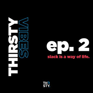 Ep 3. - Slack Is A Way Of Life