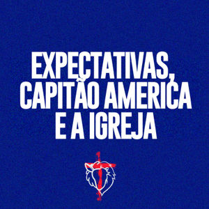 Expectativas, Capitão America e a igreja - Vinicius Araujo.