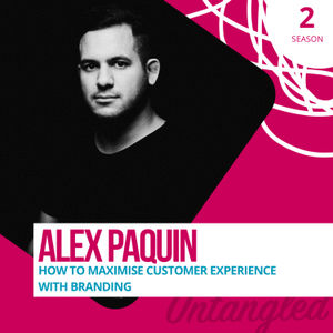 S2E6: Alex Paquin - How to maximise customer experience with branding