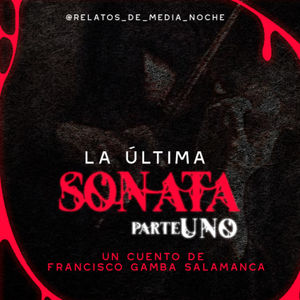 35 - La Última Sonata PT1 (Francisco Gamba Salamanca)