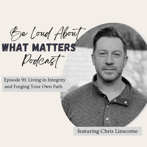 Living in Integrity + Forging Your Own Path with Chris Linscome