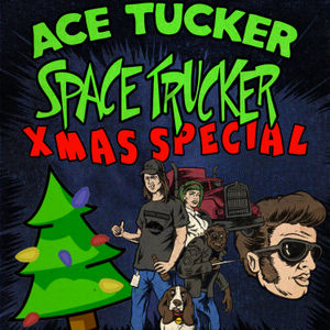 Ace Tucker Space Trucker Xmas Special 2019