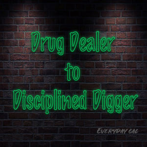 Drug Dealer to Disciplined Digger