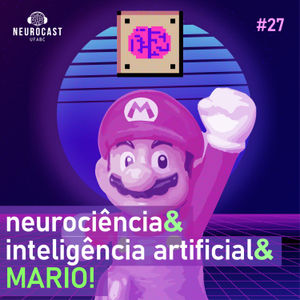 Neurocast #27: Inteligência artificial, Neurociência e Super Mario!