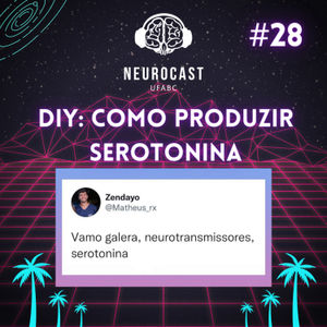 Neurocast #28 DIY: Como produzir serotonina?