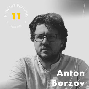 How We Win This Ep.11 Anton Borzov