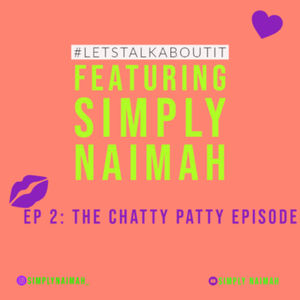 #LetsTalkAboutIt - Ep. 2 : The Chatty Patty Episode ❤️
