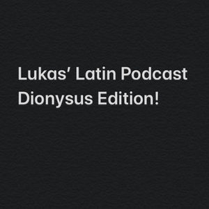 Lukas’ Latin Podcast, Dionysus Edition 