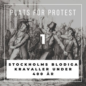 1: Plats för protest - Stockholms blodiga kravaller under 400 år