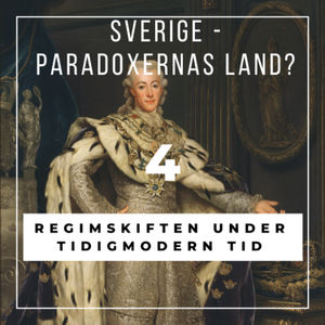 4: Sverige - paradoxernas land? Regimskiften under tidigmodern tid