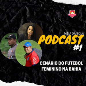 Mina da Bola: EP#1 - O cenário do Futebol Feminino da Bahia