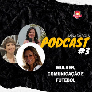 Mina da Bola: EP#3 - Mulher & Futebol & Comunicação