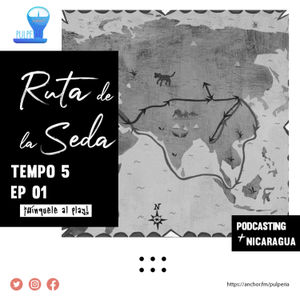¿Qué es la Ruta de la Seda? | Podcasting + Nicaragua