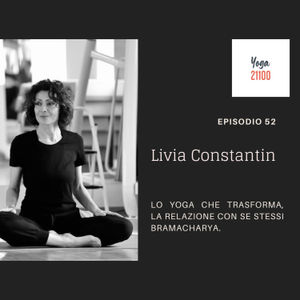 Livia Constantin: Lo Yoga che trasforma, la relazione con se stessi, Bramacharya