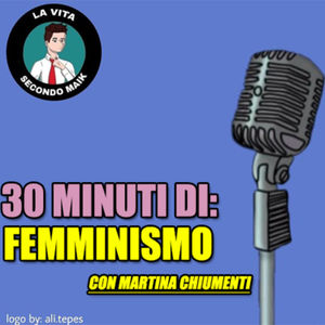 30 MINUTI DI: FEMMINISMO con Martina Chiumenti