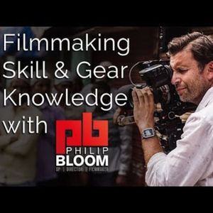 Filmmaking Skill and Gear Knowledge with Philip Bloom - Filmmaking Times Live #60