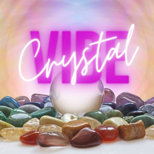 Crystal Vibes: Get on our Frequency