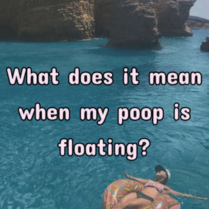 What does it mean when my poop floats?