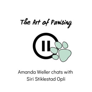 The Art of Pawsing: Episode 4 - Amanda Weller chats with Siri Opli
