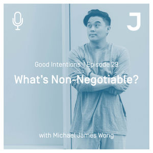 Good Intentions Episode 29 : What is Non-Negotiable?