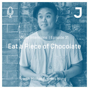 Good Intentions Episode 31 : Eat a Piece of Chocolate