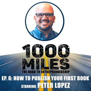 How to Publish Your First Book starring Peter Lopez | 1000 Miles Ep. 6