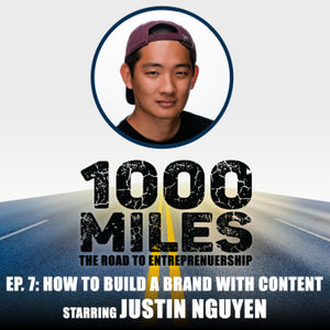 How to Build a Brand With Content starring Justin Nguyen | 1000 Miles Ep. 7