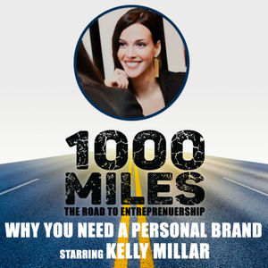Why You Need A Personal Brand starring Kelly Millar | 1000 Miles Ep. 8