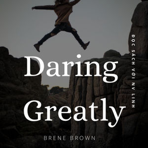 017 - Sự liều lĩnh vĩ đại (Daring Greatly) - Brené Brown