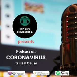 Ep. 1: Coronavirus- Know it's real cause & prevention