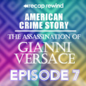 American Crime Story: The Assassination of Gianni Versace || Episode 07 | Recap Rewind