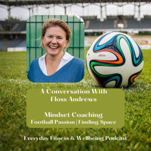 Mindset Coaching, Football Passion & Finding Space with Floss Andrews