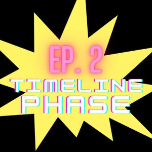EP.2 TIMELINE AND PHASE