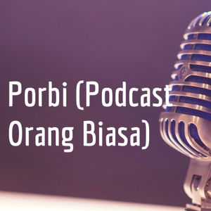 Porbi (Podcast Orang Biasa) 1: Introduction