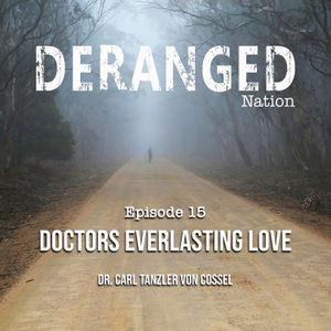 Deranged Nation - Episode 15 - Doctors Everlasting Love - Dr. Carl Tanzler