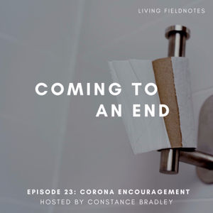 Corona Encouragement: Ep 23: Coming to an End