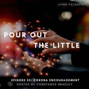 Corona Encouragement: Ep25: Pour Out The Little