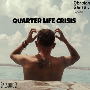 Eps. 02 : Quarter Life Crisis