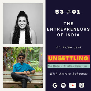 S-3: Ep-1: The Entrepreneurs of India ft. Arjun Jani on UNSETTLING by Amrita Sukumar