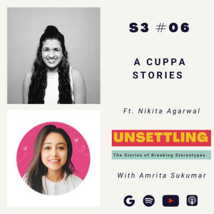 S-03: Ep-06 A Cuppa Stories ft. Nikita Agarwal on UNSETTLING by Amrita Sukumar
